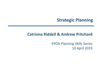 Strategic Planning  Catriona Riddell &amp; Andrew Pritchard  EPOA Planning Skills Series  10 April