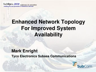 Enhanced Network Topology  For Improved System  Availability  Mark Enright  Tyco Electronics Subsea