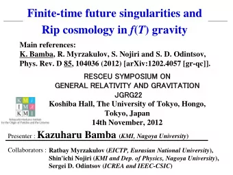 Finite-time future singularities and Rip cosmology in f ( T ) gravity  Main references:  K. Bamba,