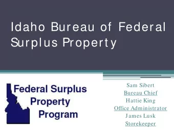 Idaho Bureau of  Federal  Surpl us Propert y  Sam Sibert  Bureau Chief  Hattie King  Office