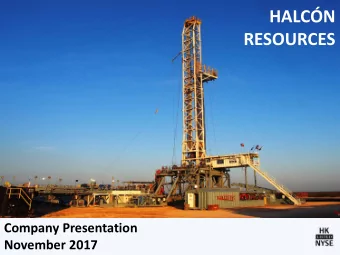 HALCN RESOURCES  Company Presentation  November 2017  Forward-Looking Statements  This