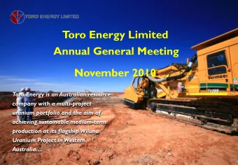 T  oro Energy Limited  Annual General Meeting  November 2010  Toro Energy is an Australian resource