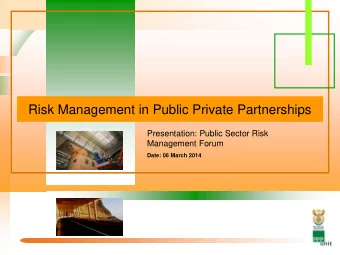 Risk Management in Public Private Partnerships  Presentation: Public Sector Risk  Management Forum