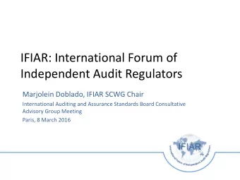 IFIAR: International Forum of  Independent Audit Regulators  Marjolein Doblado, IFIAR SCWG Chair