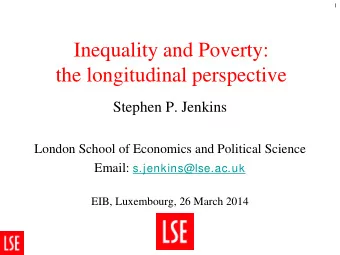 Inequality and Poverty:  the longitudinal perspective  Stephen P. Jenkins  London School of