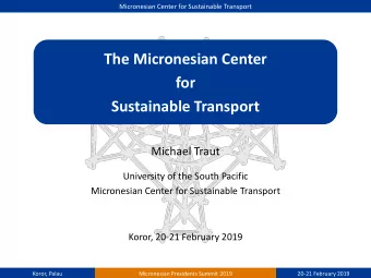 The Micronesian Center  for  Sustainable Transport  Michael Traut  University of the South Pacific