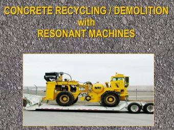CONCRETE RECYCLING / DEMOLITION  with  RESONANT MACHINES Why its worth it? Smaller Particles /
