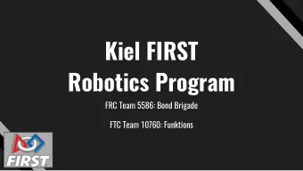 Kiel FIRST  Robotics Program  FRC Team 5586: Bond Brigade  FTC Team 10760: Funktions  What is