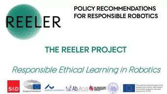 THE REELER PROJECT  Responsib  ible  le Ethic  ical  l Learnin  ing in  in Robotic  ics  Robots: