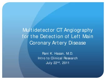 Multidetector CT Angiography  for the Detection of Left Main  Coronary Artery Disease  Rani K.