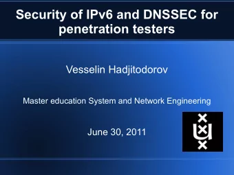 Security of IPv6 and DNSSEC for  penetration testers  Vesselin Hadjitodorov  Master education
