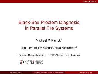 Black-Box Problem Diagnosis  in Parallel File Systems . Kasick 1  Michael P Jiaqi Tan 2 , Rajeev
