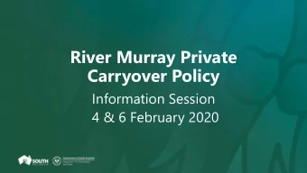 River Murray Private  Carryover Policy  Information Session  4 &amp; 6 February 2020  Contents