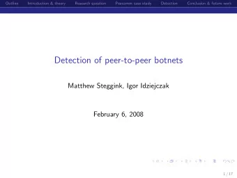 Detection of peer-to-peer botnets  Matthew Steggink, Igor Idziejczak  February 6, 2008  1 / 17