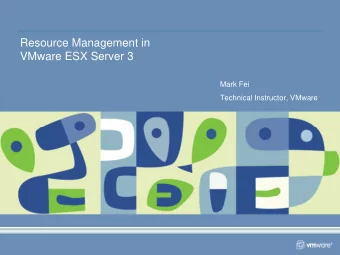 Resource Management in  VMware ESX Server 3  Mark Fei  Technical Instructor, VMware  Objectives  To