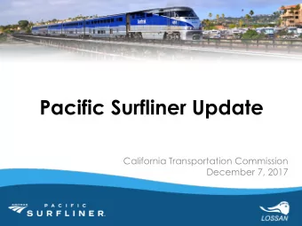 Pacific Surfliner Update  California Transportation  Commission  December 7,  2017  1  What is