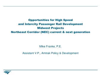 Midwest Projects  Northeast Corridor (NEC) current &amp; next generation  Mike Franke, P.E.