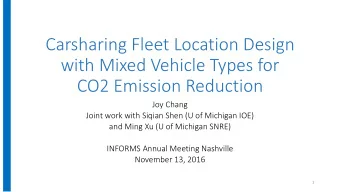 Carsharing Fleet Location Design  with Mixed Vehicle Types for  CO2 Emission Reduction  Joy Chang