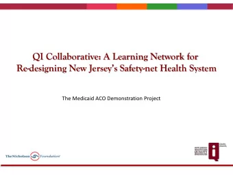 QI Collaborative: A Learning Network for Re- designing New Jerseys Safety -net Health System