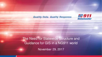 Guidance for GIS in a NG911 world  November 29, 2017  Multiple Initiatives Are Driving the Need for