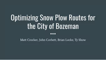 Optimizing Snow Plow Routes for  the City of Bozeman  Matt Crocker, John Corbett, Brian Locke, Ty