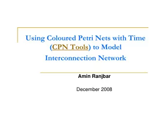 Using Coloured Petri Nets with Time  (CPN Tools) to Model  Interconnection Network  Amin Ranjbar