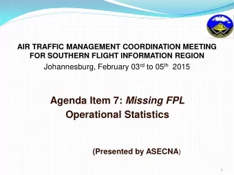 Agenda Item 7: Missing FPL  Operational Statistics (Presented by ASECNA )  1  1.   INTRODUCTION