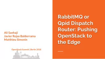 RabbitMQ or  Qpid Dispatch  Router: Pushing  Ali Sanhaji  OpenStack to  Javier Rojas Balderrama