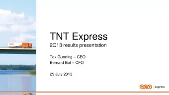 TNT Express  2Q13 results presentation  Tex Gunning  CEO  Bernard Bot  CFO  29 July 2013