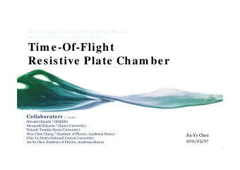 Tim e-Of-Flight  Resistive Plate Cham ber  Collaborators  ( * : Faculty  )  Hiroaki Ohnishi *