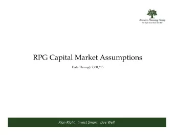 RPG Capital Market Assumptions  Data Through 7/31/15 Plan Right. Invest Smart. Live Well.  RPGs
