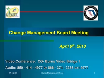 Change Management Board Meeting April 8 th , 2010  Video Conference:  CO- Burns Video Bridge 1