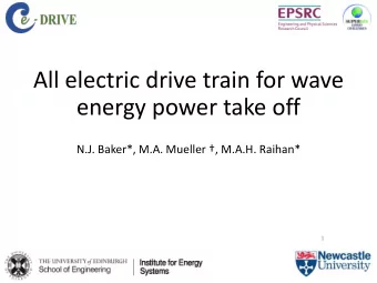 All electric drive train for wave  energy power take off  N.J. Baker*, M.A. Mueller , M.A.H.