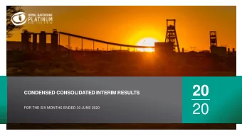 20  CONDENSED CONSOLIDATED INTERIM RESULTS  20  FOR THE SIX MONTHS ENDED 30 JUNE 2020  Condensed