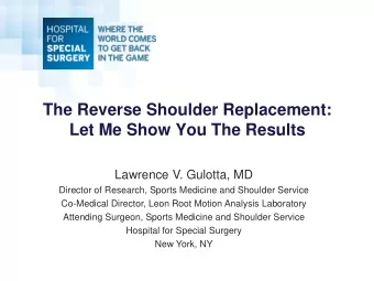 The Reverse Shoulder Replacement:  Let Me Show You The Results  Lawrence V. Gulotta, MD  Director