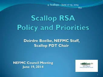 Deirdre Boelke, NEFMC Staff,  Scallop PDT Chair  NEFMC Council Meeting  June 19, 2014  1