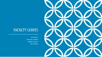 FACULTY LEAVES  Amy Brann  Adrienne Jeffries  Angela Landers  Karl Pfister  Overview  Types of