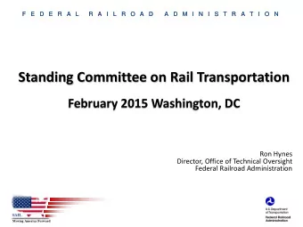Standing Committee on Rail Transportation  February 2015 Washington, DC  Ron Hynes  Director,