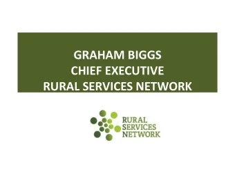 PRESENTATION TO THE HAMPSHIRE  COMMISSION:  GRAHAM BIGGS  CHIEF EXECUTIVE  RURAL SERVICES NETWORK