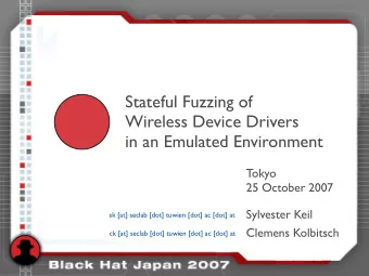 Stateful Fuzzing of  Wireless Device Drivers  in an Emulated Environment  Tokyo  25 October 2007