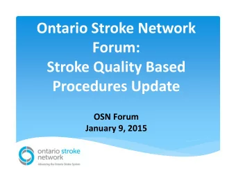 Ontario Stroke Network  Forum: Stroke Quality Based Procedures Update OSN Forum January 9, 2015