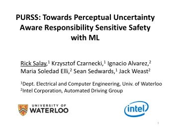 PURSS: Towards Perceptual Uncertainty  Aware Responsibility Sensitive Safety  with ML Rick Salay, 1