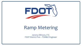 Ramp Metering  Jeremy Dilmore, P.E.  FDOT District Five  TSM&amp;O Engineer  Ramp Signaling in