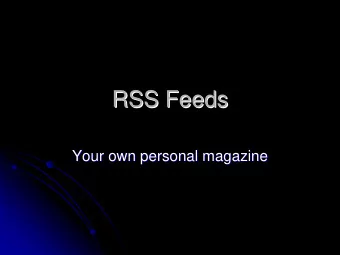 RSS Feeds  RSS Feeds  Your own personal magazine  Your own personal magazine  What are RSS