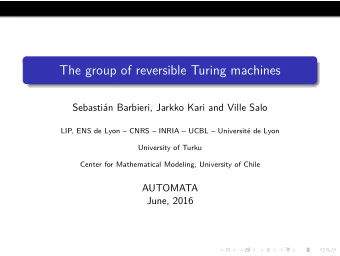 The group of reversible Turing machines  Sebastin Barbieri, Jarkko Kari and Ville Salo  LIP, ENS