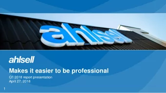Makes it easier to be professional  Q1 2018 report presentation  April 27, 2018  1  Q1: The year