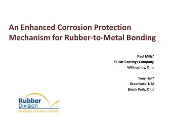 An Enhanced Corrosion Protection Mechanism for Rubber-to-Metal Bonding  Paul Mills*  Kalcor