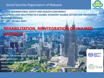 REHABILITATION, REINTEGRATION OF INJURED  WORKERS  Datin Dr. Nik Amsharija bt   Mohamed  General