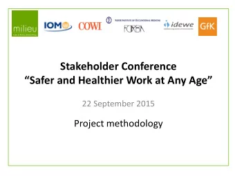 Stakeholder Conference  Safer and Healthier Work at Any Age  22 September 2015  Project