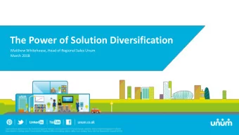 The Power of Solution Diversification  Matthew Whitehouse, Head of Regional Sales Unum  March 2018
